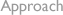 Approach